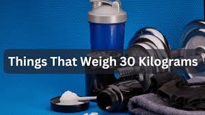 How Heavy is 30 Kilograms?